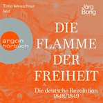 Die Flamme der Freiheit : Die deutsche Revolution 1848/1849 cover image cdn