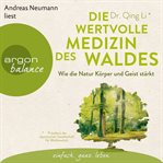 Die wertvolle Medizin des Waldes : Wie die Natur Körper und Geist stärkt cover image cdn
