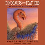 Dinosaurs with feathers : the ancestors of modern birds cover image cdn