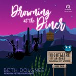 Drowning at the Diner : Nightmare, Arizona Paranormal Cozy Mysteries cover image cdn