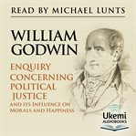 Enquiry Concerning Political Justice : And Its Influence on Morals and Happiness cover image cdn