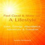 Feel Good & Shine On : A Lifestyle cover image cdn