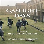 Gaslight days. Book 3. The journey goes on cover image cdn
