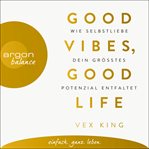Good vibes, good life : wie selbstliebe dein größtes potenzial entfaltet cover image cdn