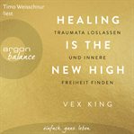 Healing Is the new high : traumata loslassen und innere freiheit finden cover image cdn