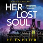 Her lost soul. Detective Maria Miller cover image cdn