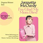 I'm glad my mom died : meine befreiung aus einer toxischen mutter-tochter-beziehung cover image cdn