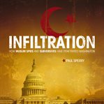 Infiltration : How Muslim Spies and Subversives have Penetrated Washington cover image cdn