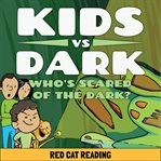 Kids vs Dark : Who's Scared of the Dark. Kids vs Life cover image cdn