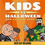 Kids vs Halloween : How to Scare Monsters. Kids vs Life cover image cdn