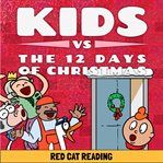 Kids vs the Twelve Days of Christmas : How Many Presents Do You Really Get?. Kids vs Life cover image cdn