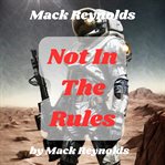 Mack Reynolds : not in the rules cover image cdn