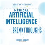 Medical Artificial Intelligence Breakthroughs : Edge of Medicine cover image cdn