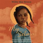 My Selma : True Stories of a Southern Childhood at the Height of the Civil Rights Movement cover image cdn