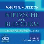 Nietzsche and Buddhism : A Study in Nihilism and Ironic Affinities cover image cdn