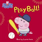 Play Ball! : Peppa Pig cover image cdn