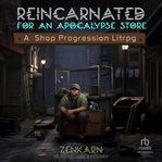 Reincarnated for an apocalypse store. Reincarnated for an apocalypse store cover image cdn