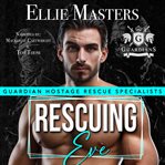 Rescuing Eve : Guardian Hostage Rescue Specialists: Alpha Team cover image cdn