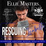 Rescuing Isabelle : Guardian Hostage Rescue Specialists: Bravo Team cover image cdn