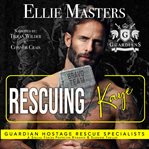 Rescuing Kaye : Guardian Hostage Rescue Specialists: Bravo Team cover image cdn