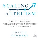 Scaling Altruism : A Proven Pathway for Accelerating Nonprofit Growth and Impact cover image cdn