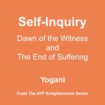 Self-inquiry : dawn of the witness and the end of suffering. AYP enlightenment cover image cdn