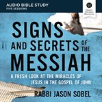 Signs and Secrets of the Messiah : A Fresh Look at the Miracles of Jesus. Audio Bible Studies cover image cdn