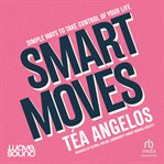 Smart Moves : Simple Ways to Take Control of Your Life - Money, Career, Wellbeing, Love cover image cdn