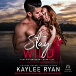 Stay Wild : Kincaid Brothers cover image cdn