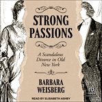 Strong Passions : A Scandalous Divorce in Old New York cover image cdn