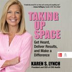 Taking Up Space : Get Heard, Deliver Results, and Make a Difference cover image cdn