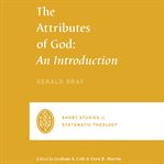 The Attributes of God : An Introduction. Short Studies in Systematic Theology cover image cdn