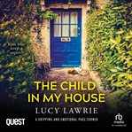 The Child in My House : A gripping and emotional page-turner with a breathtaking twist cover image cdn
