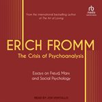 The Crisis of Psychoanalysis : Essays on Freud, Marx, and Social Psychology cover image cdn