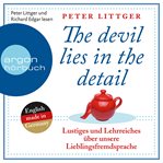 The Devil Lies in the Detail : Lustiges und Lehrreiches über unsere Lieblingsfremdsprache cover image cdn