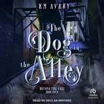 The Dog in the Alley : Beyond the Veil cover image cdn
