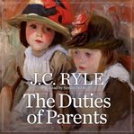 The Duties of Parents : 17 Practical Ways to Successful Parenting cover image cdn
