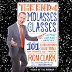 The End of Molasses Classes : Getting Our Kids Unstuck--101 Extraordinary Solutions for Parents and Teachers cover image cdn
