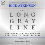 The Long Gray Line : The American Journey of West Point's Class of 1966 cover image cdn