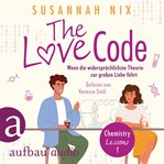 The Love Code. Wenn die widersprüchlichste Theorie zur großen Liebe führt : Chemistry Lessons, Ba. Chemistry Lessons (German) cover image cdn