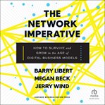 The Network Imperative : How to Survive and Grow in the Age of Digital Business Models cover image cdn