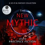 The new mythic : a sci-fi & fantasy collection cover image cdn