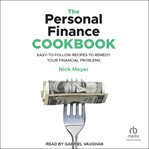 The Personal Finance Cookbook : Easy-to-Follow Recipes to Remedy Your Financial Problems cover image cdn