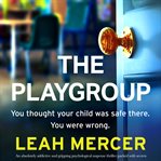 The Playgroup : An absolutely addictive and gripping psychological suspense thriller packed with secrets cover image cdn