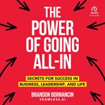 The Power of Going All-In : Secrets for Success in Business, Leadership, and Life cover image cdn