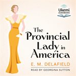 The Provincial Lady in America : Provincial Lady cover image cdn