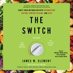The Switch : Ignite Your Metabolism with Intermittent Fasting, Protein Cycling, and Keto cover image cdn