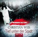 Tief unter der Stadt : Horror Factory (German) cover image cdn