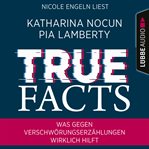 True Facts : Was gegen Verschwörungserzählungen wirklich hilft (Ungekürzt) cover image cdn
