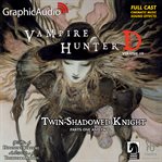 Twin-Shadowed Knight Parts One and Two [Dramatized Adaptation] : Vampire Hunter D cover image cdn
